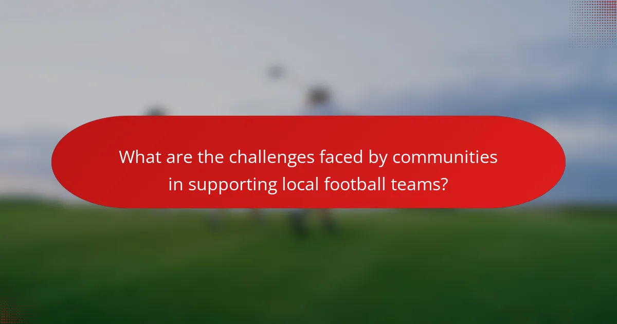 What are the challenges faced by communities in supporting local football teams?