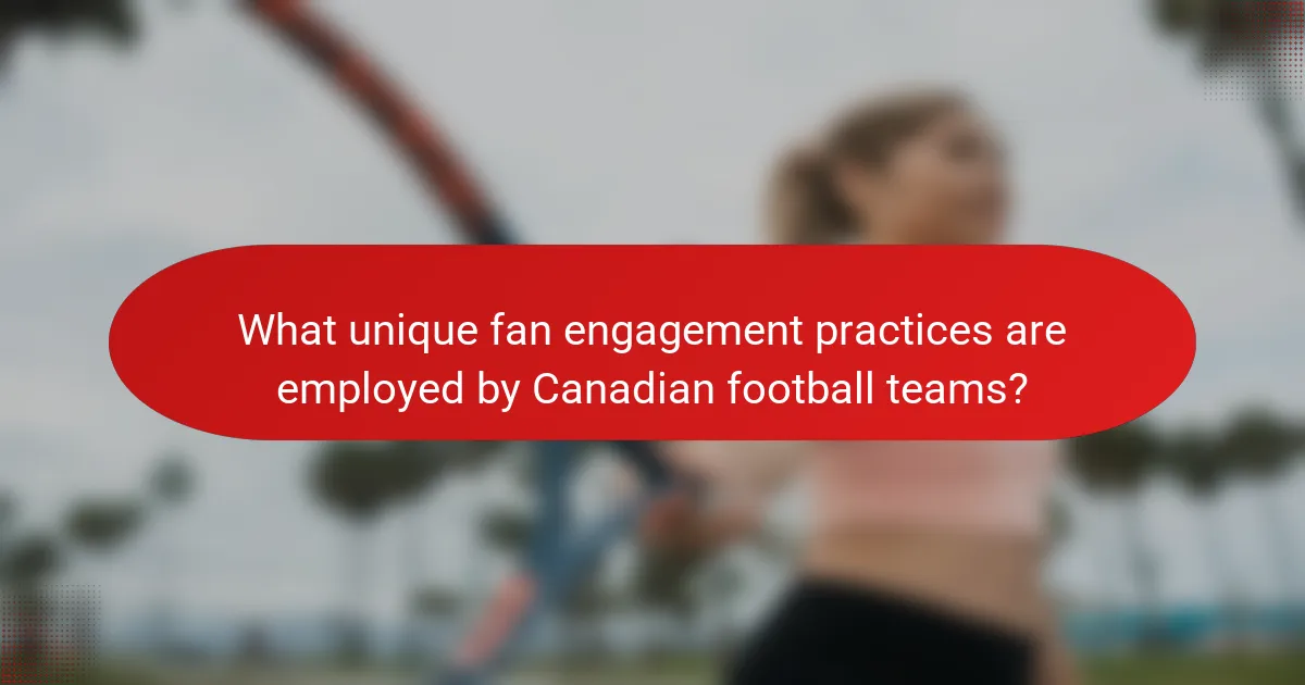 What unique fan engagement practices are employed by Canadian football teams?